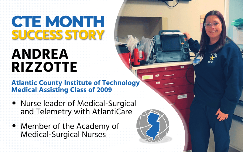 CTE Month Success Story: Andrea Rizzotte, Atlantic County Institute of Technology Medical Assisting Class of 2009, Nurse leader of Medical-Surgical and Telemetry with AtlantiCare, Member of the Academy of Medical-Surgical Nurses