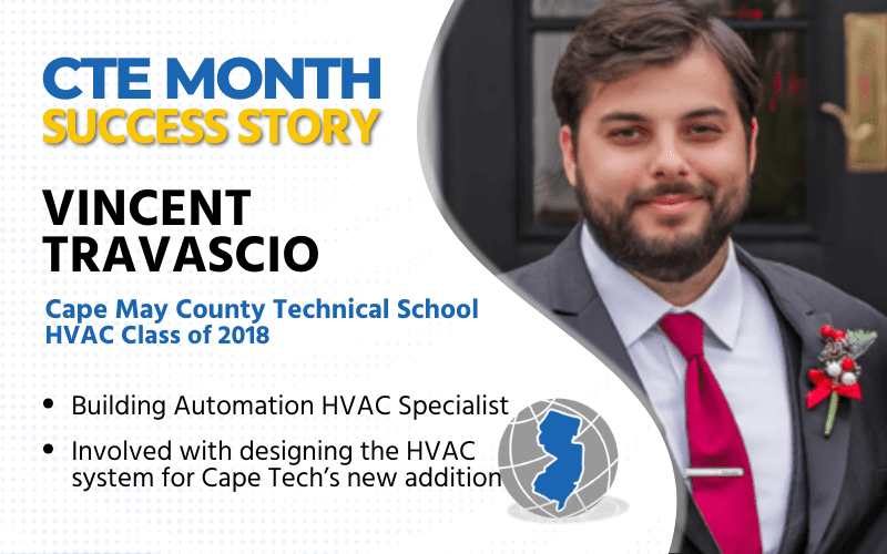 CTE Month Success Story: Vincent Travascio, Cape May County Technical School HVAC Class of 2018 Building Automation HVAC Specialist, Involved w/designing the HVAC system for Cape Tech's new addition