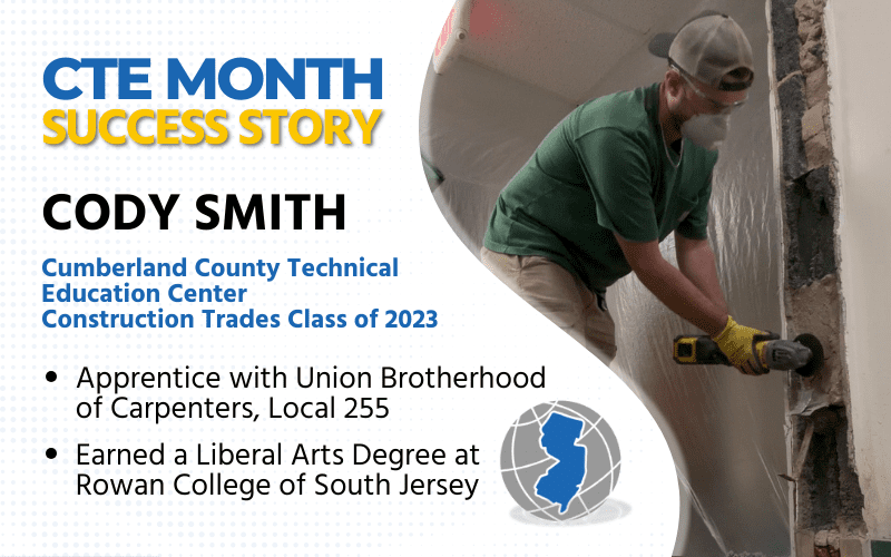 CTE Month Success Story: Cody Smith Cumberland County Technical Education Center Apprentice with Union Brotherhood of Carpenters Earned Liberal Arts Degree at Rowan College