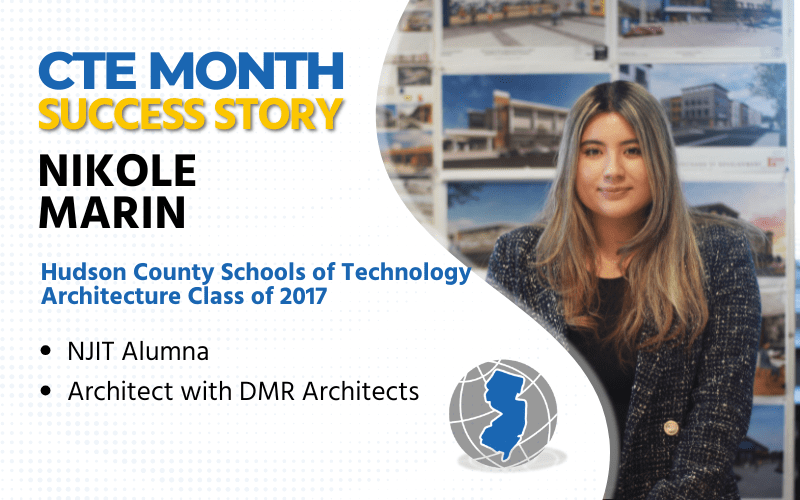 CTE Month Success Story Nikole Marin, Hudson County Schools of Technology, Architecture Class of 2017, NJIT Alumna, Architect at DMR Architects