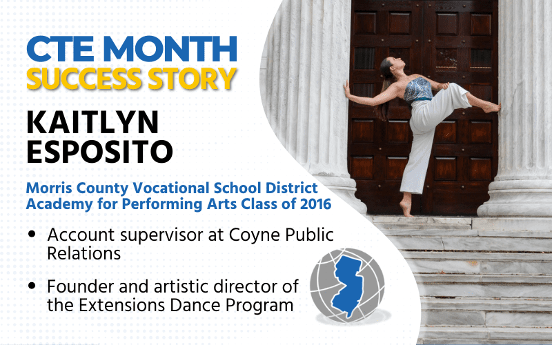 CTE Month Success Story: Kaitlyn Esposito, Morris County Vocational School District Academy for Performing Arts Class of 2016, Account supervisor at Coyne Public Relations, Founder and artistic director of the Extensions Dance Program