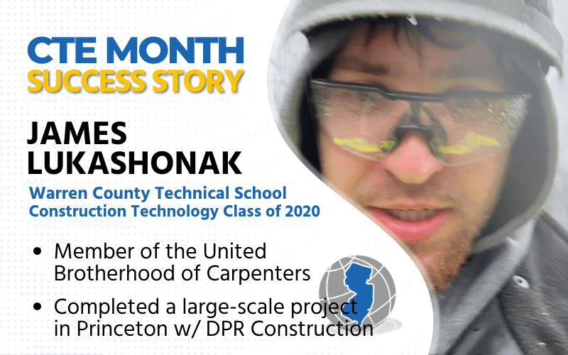 CTE Month Success Story: James Lukashonak, Warren County Technical School Construction Technology Class of 2020; Member of the United Brotherhood of Carpenters Completed Large-Scale Project in Princeton with DPR Construction